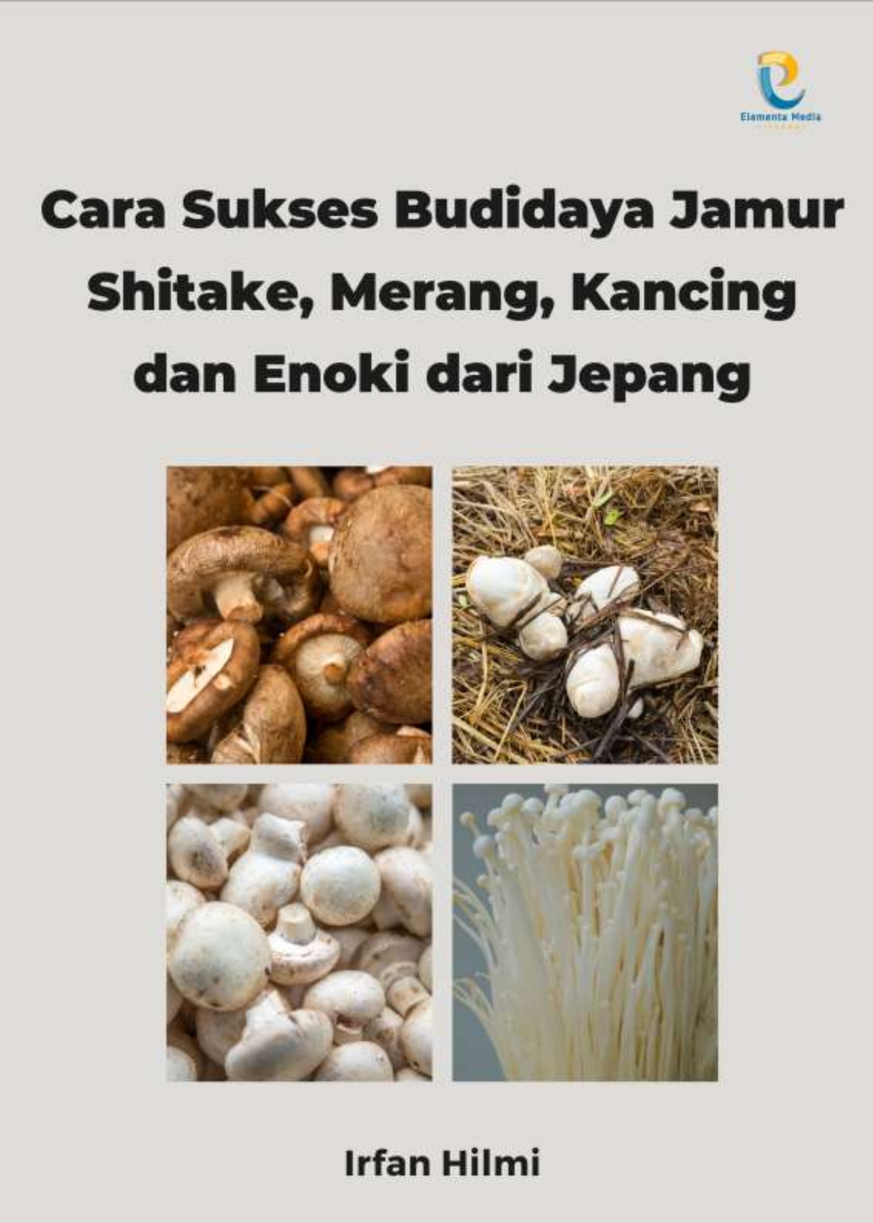 Cara Sukses Budidaya Jamur Shitake, Merang, Kancing dan Enoki dari Jepang